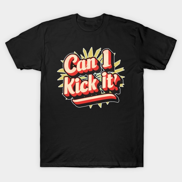 can i kick it ??? T-Shirt by Kaine Ability